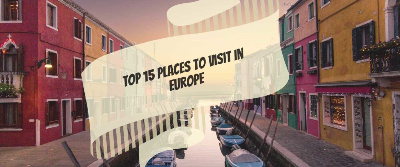 Top 15 Places to Visit In Europe