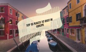 Top 15 Places to Visit In Europe