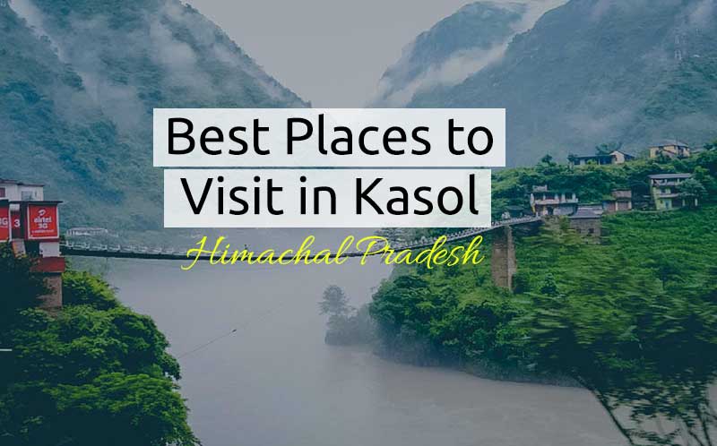 Best Places to Visit in Kasol