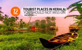 12 Tourist Places in Kerala: You Should Not Miss On Vacation