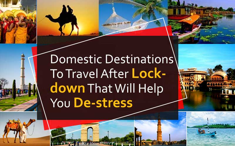 Domestic Destinations To Travel After Lockdown That Will Help You De-stress