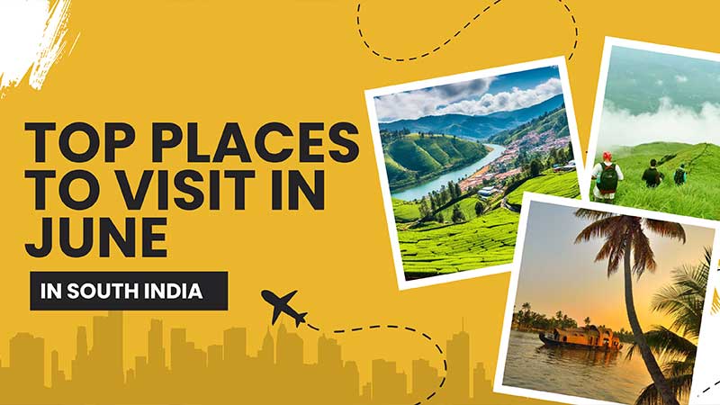 Top Places to Visit in June in South India