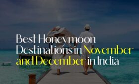 Best Honeymoon Destinations in November and December in India