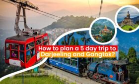How to plan a 5-day trip to Darjeeling and Gangtok?