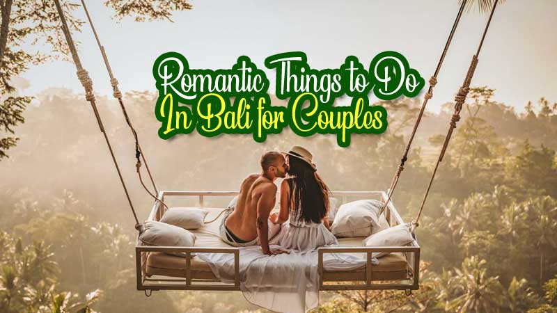 Romantic Things to Do In Bali for Couples In 2025