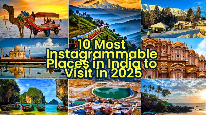 10 Most Instagrammable Places in India to Visit in 2025