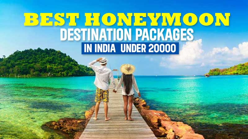 Best Honeymoon Packages in India Under 20000