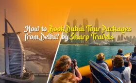 How to Book Dubai Tour Packages from Delhi? by Sharp Travels