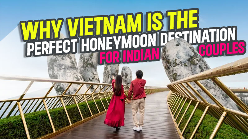 Vietnam is the Perfect Honeymoon Destination