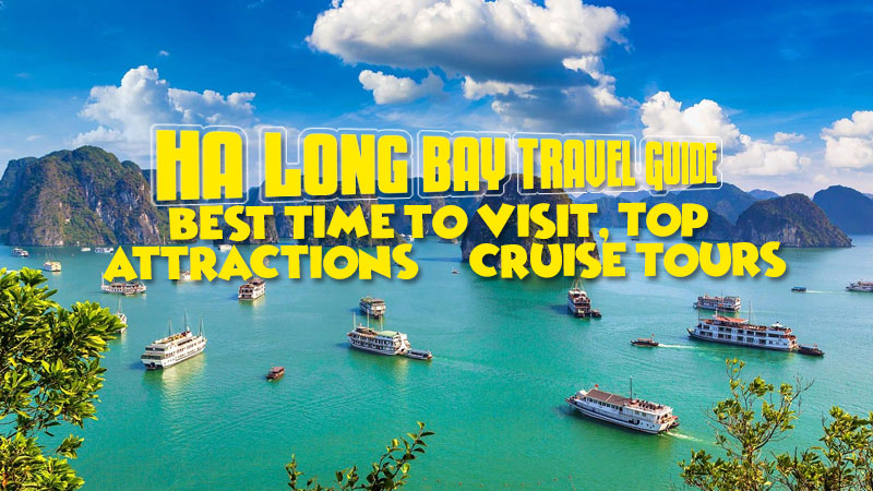 Ha Long Bay Travel Guide: Best Time to Visit, Top Attractions & Cruise Tours 1 Ha Long Bay Travel Guide