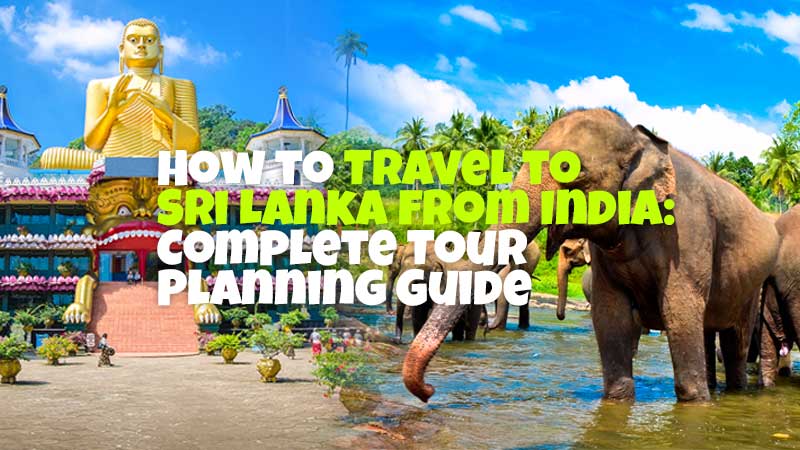 How to Travel to Sri Lanka from India: Complete Tour Planning Guide 1 How to Travel to Sri Lanka from India